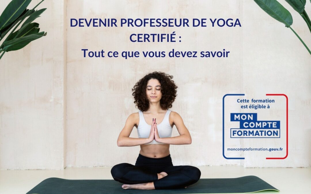 Devenir professeur de Yoga certifié – Tout ce que vous devez savoir